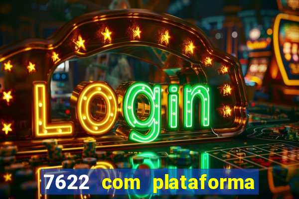 7622 com plataforma de jogos